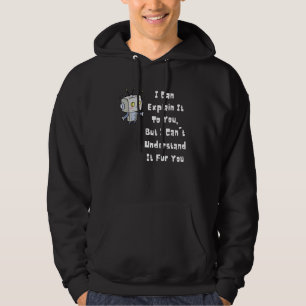 I Can Explain It To You But I Can't Understand It Hoodie