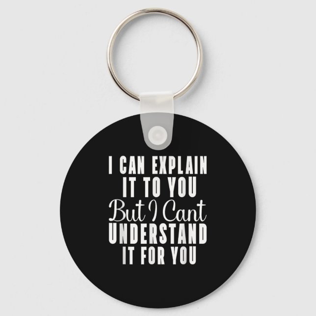 I Can Explain It To You But I Can't Understand It  Key Ring (Front)