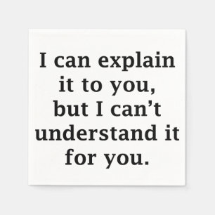I Can Explain It To You Napkin