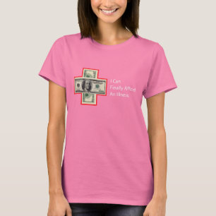I CAN FINALLY AFFORD AN ILLNESS T-Shirt