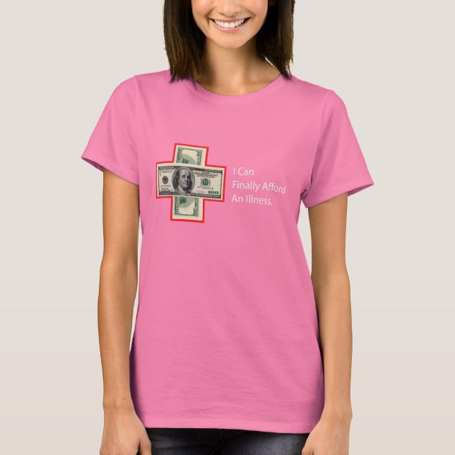 I CAN FINALLY AFFORD AN ILLNESS T-Shirt (Front)