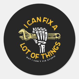 I Can Fix A Lot Of Things But I Can't Fix Stup Classic Round Sticker