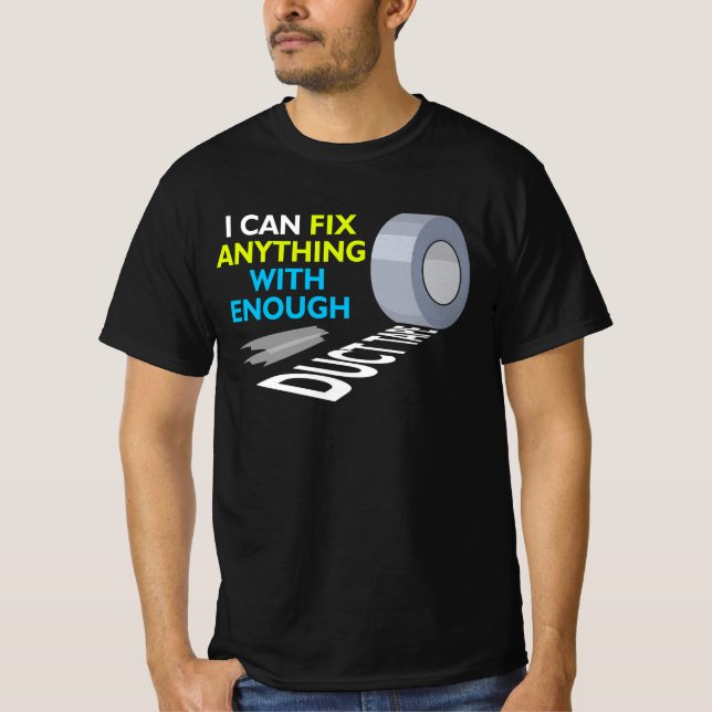 I Can Fix Anything With Enough Duct Tape Quote Ins T-Shirt (Front)