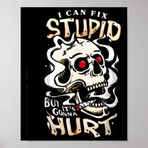 I Can Fix Stupid But Its Gonna Hurt Funny Skull Sa Poster