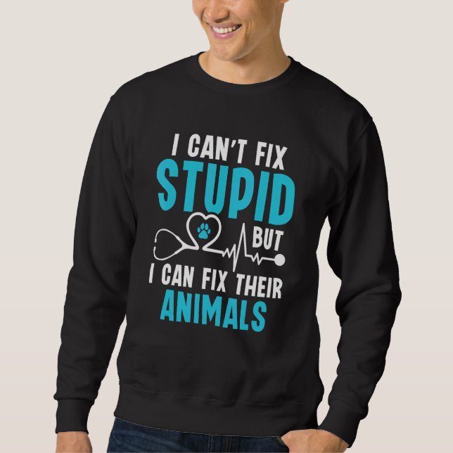 I Can Fix Their Animals Vet Tech Veterinarian Sweatshirt (Front)