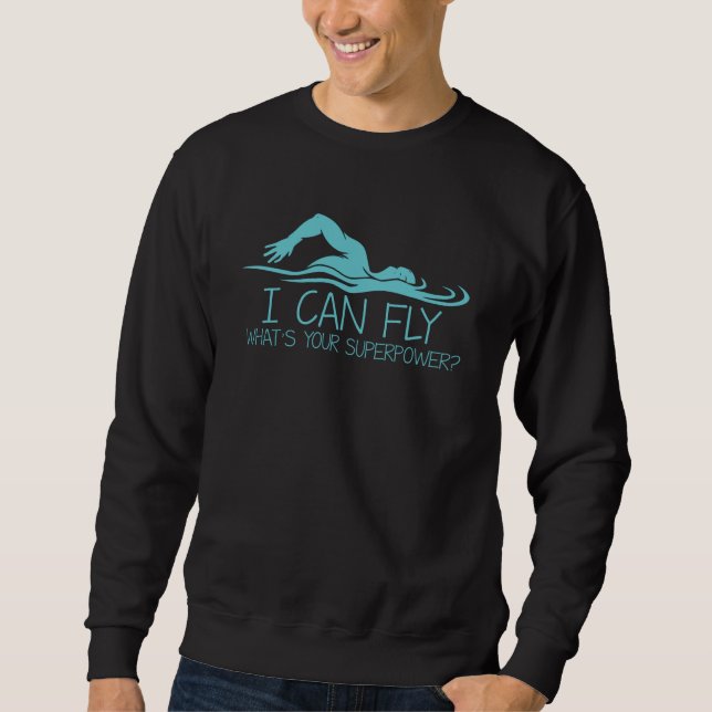 I Can Fly Whats Your Superpower - Funny Swimmer Sweatshirt (Front)