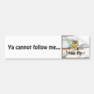 I Can Fly, Ya cannot follow me... Bumper Sticker