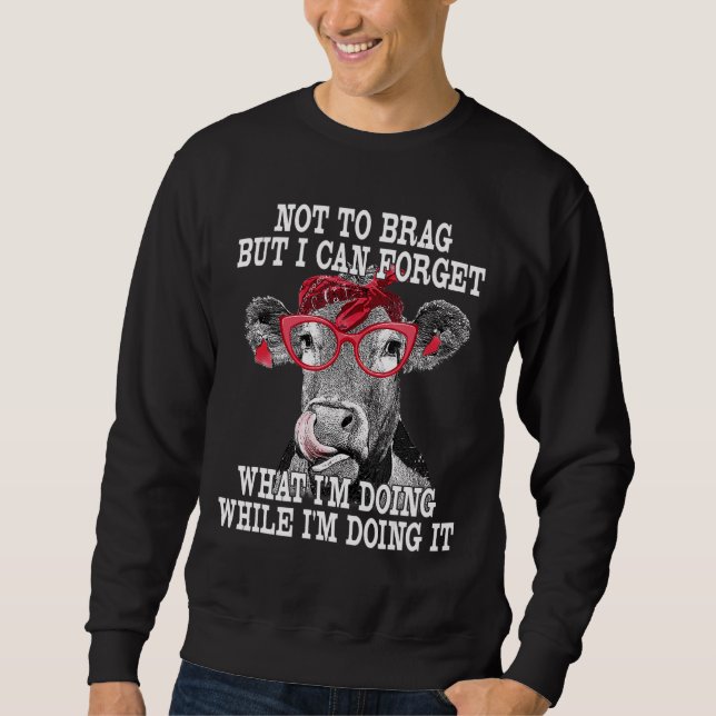 I Can Forget What I'm Doing While I'm Doing It Cow Sweatshirt (Front)