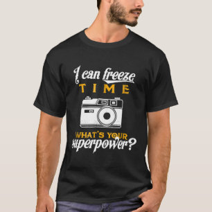 I can Freeze Time Photographer Superpower Gift  Te T-Shirt