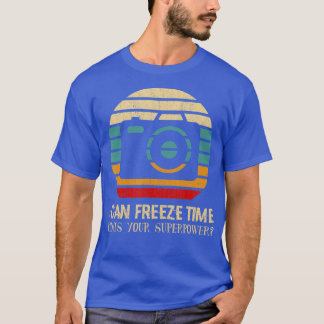 I Can Freeze Time, Photography Superpower Camera F T-Shirt