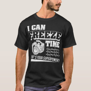 I Can Freeze Time Photography Women Men Funny T-Shirt
