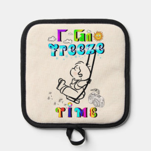 I Can Freeze Time Pot Holder