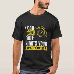 I Can Freeze Time Superpower For Photographer T-Shirt