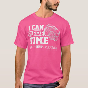 I Can Freeze Time T   Unise Photographer  T-Shirt