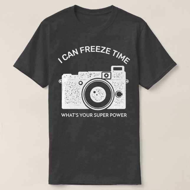 I Can Freeze Time Whats Your Super Power  T-Shirt (Design Front)