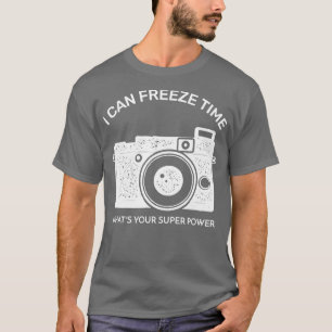 I Can Freeze Time Whats Your Super Power T-Shirt