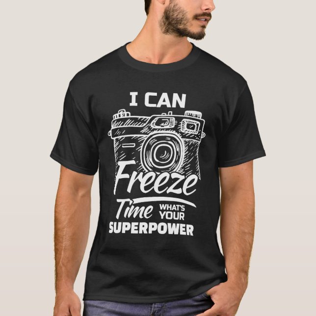 I Can Freeze Time Whats Your Superpower For A Phot T-Shirt (Front)