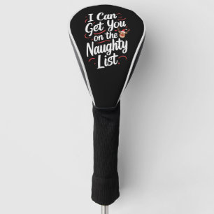 I Can Get You On The Naughty List Funny Christmas Golf Head Cover