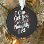 I Can Get You On The Naughty List Funny Christmas Ornament<br><div class="desc">I Can Get You On The Naughty List Funny Christmas</div>