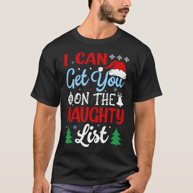 I Can Get You on The Naughty List Santa Christmas T-Shirt (Front)