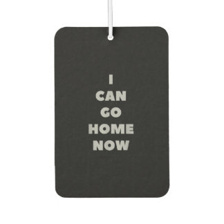 I Can Go Home Now Funny Gym Fitness Workout Car Air Freshener