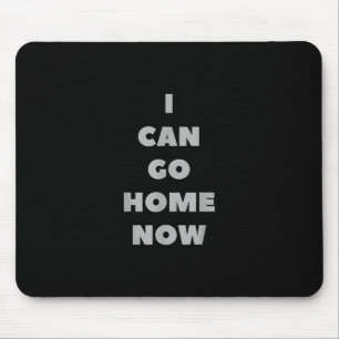 I Can Go Home Now Funny Gym Fitness Workout Mouse Pad