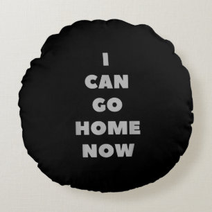 I Can Go Home Now Funny Gym Fitness Workout Round Cushion