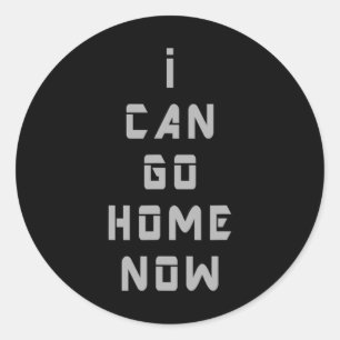 I Can Go Home Now Gym T Shirt Men Women Workout Mo Classic Round Sticker