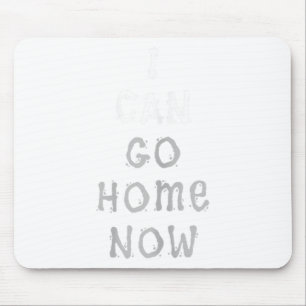 I Can Go Home Now Gym Women's Workout Motivational Mouse Pad