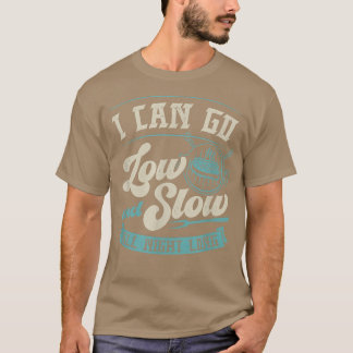 I Can Go Low And Slow All Night Long Funny Grill D T-Shirt