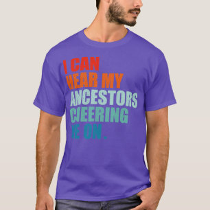 i can hear my ancestors cheering me on T-Shirt