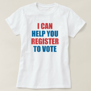 I CAN HELP YOU REGISTER TO VOTE. T-Shirt