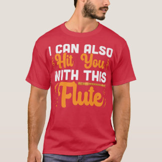 I Can Hit You With This Flute Flautist Music Playe T-Shirt