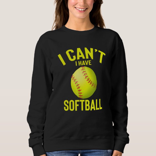 I Can I Have Softball Funny Best Softball Present Sweatshirt (Front)