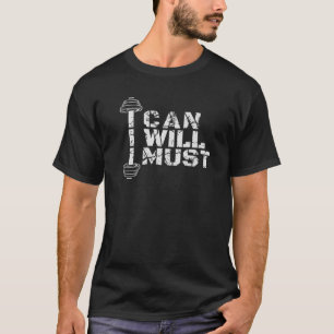 I Can. I Will. I Must. Success Motivational Workou T-Shirt