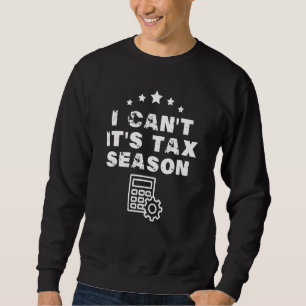 I Can It S Tax Season Funny Tax Cpa Accountant Acc Sweatshirt