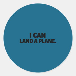 I Can Land A Plane Tee  Classic Round Sticker