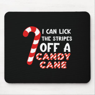 I Can Lick The Strips Of A Candy Cane. Funny  Mouse Pad
