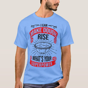 I Can Make Dough Rise What's Your Superpower, Brea T-Shirt