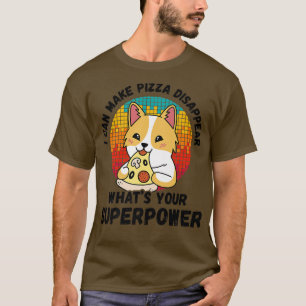 I Can Make Pizza Disappear Whats Your Superpower   T-Shirt