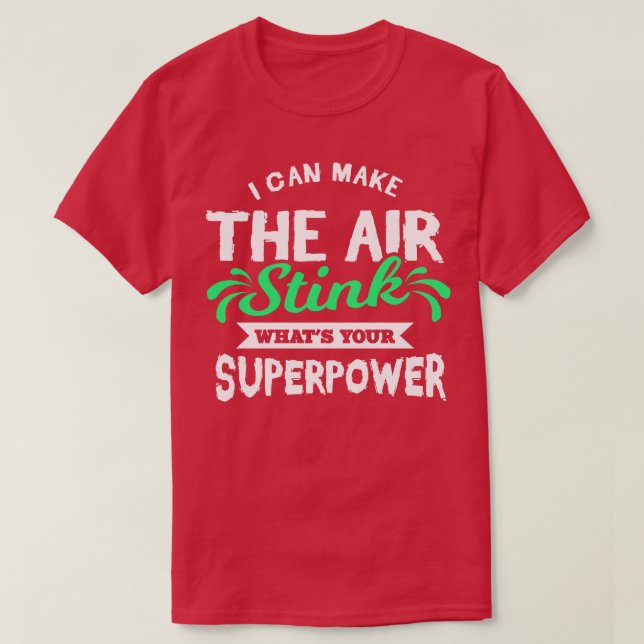 I Can Make Stink  T-Shirt (Design Front)