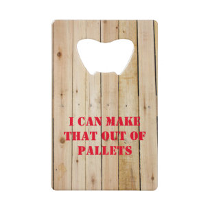I CAN MAKE THAT OUT OF PALLETS