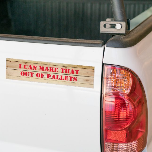 I CAN MAKE THAT OUT OF PALLETS BUMPER STICKER (On Truck)