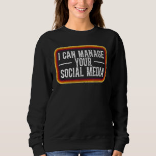 I Can Manage Your Social Media Job Social Media Ma Sweatshirt