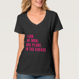 I Can My Man Has Plans In The Garage Mummy Joke Pi T-Shirt