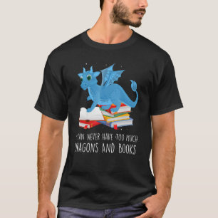 I can never have too much dragons and books dragon T-Shirt