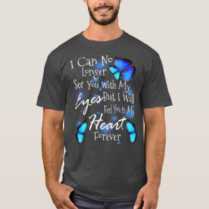 I Can No Longer See You With My Eyes But I Will Fe T-Shirt