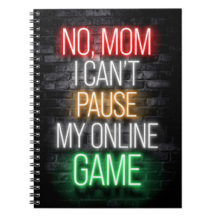 I Can Not Pause My Online Game Notebook