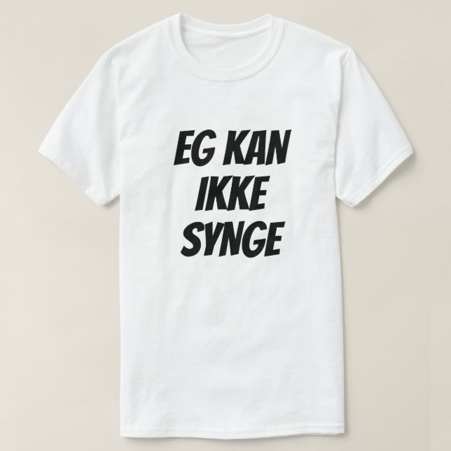 I can not sing, in Norwegian, white T-Shirt (Design Front)