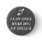 I CAN ONLY HEAR 20% OF SPEACH